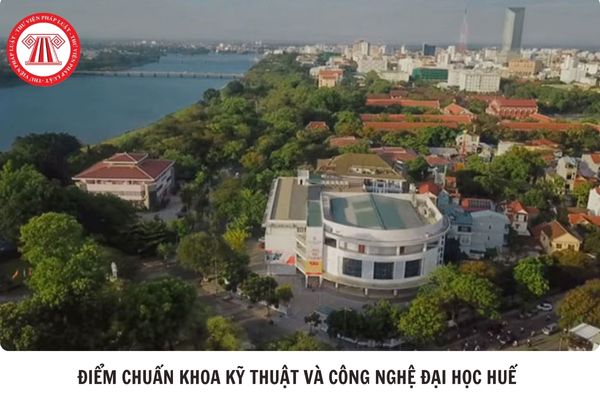 Điểm chuẩn Khoa Kỹ thuật và công nghệ Đại học Huế bao nhiêu?