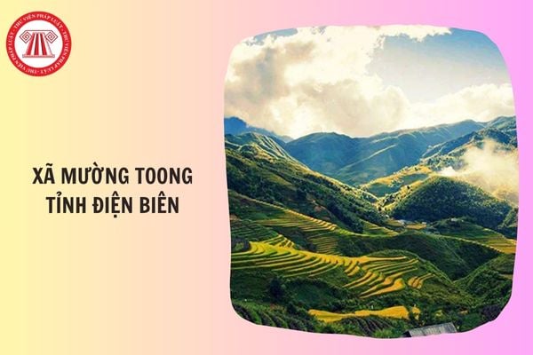 Xã Mường Toong tỉnh Điện Biên gồm những xã nào hình thành từ 1/7/2025?