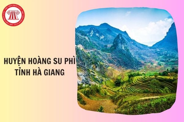 Huyện Hoàng Su Phì tỉnh Hà Giang đổi thành gì sau sáp nhập tỉnh 2025?