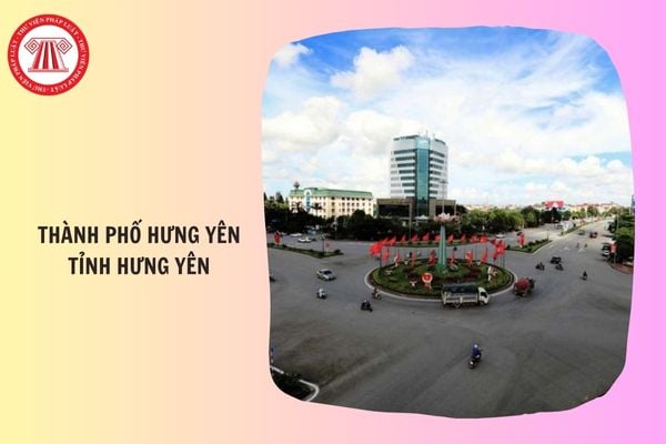 Thành phố Hưng Yên tỉnh Hưng Yên đổi thành xã, phường gì sau sáp nhập tỉnh 2025?