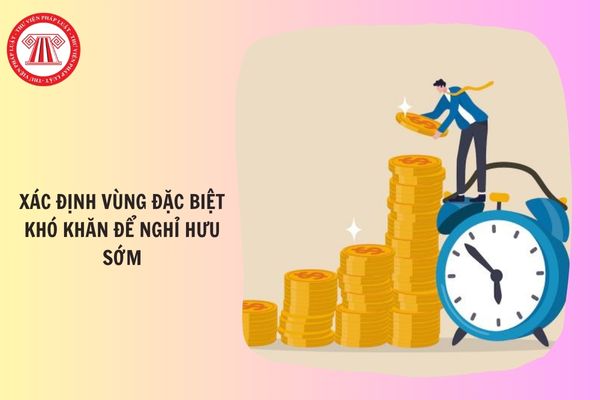 Dự thảo Thông tư xác định vùng đặc biệt khó khăn để nghỉ hưu sớm thế nào?