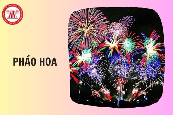 Thủ tục cấp Giấy phép xuất khẩu, nhập khẩu pháo hoa, thuốc pháo hoa từ 15/3/2026 thế nào?