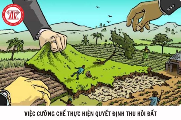 Việc cưỡng chế thực hiện quyết định thu hồi đất phải bảo đảm các nguyên tắc nào?