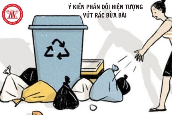 Tổng hợp 8+ mẫu viết đoạn văn nêu ý kiến phản đối hiện tượng vứt rác bừa bãi thiết thực nhất?
