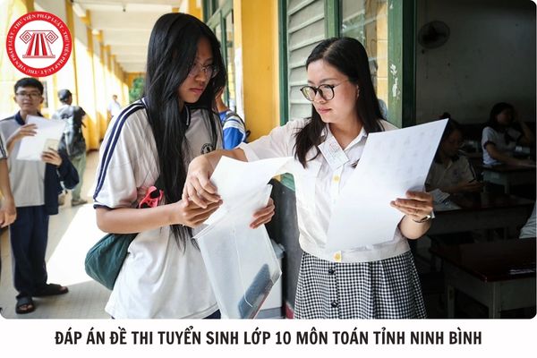 Đáp án đề thi tuyển sinh lớp 10 môn Toán tỉnh Ninh Bình 2025 như thế nào?