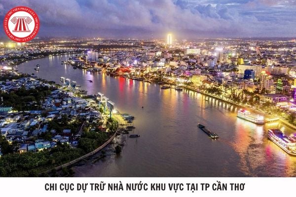 Chi cục Dự trữ Nhà nước khu vực tại TP Cần Thơ từ ngày 11/6/2025 thuộc khu vực mấy? 