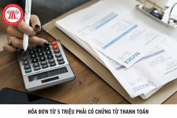 Từ 01/7/2025 hóa đơn từ 5 triệu phải có chứng từ thanh toán đã bao gồm VAT chưa?