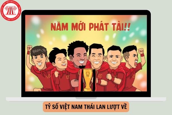 Tỷ số Việt Nam Thái Lan lượt về - Chung kết lượt về AFF Cup 2025? Mức phụ cấp trách nhiệm huấn luyện viên trưởng đội tuyển thể dục, thể thao Quốc gia bao nhiêu?