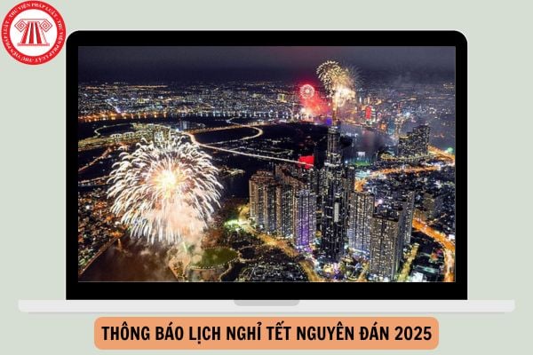 Thông báo lịch nghỉ Tết nguyên đán 2025 của 63 tỉnh thành?