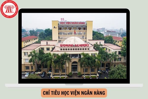 Chỉ tiêu Học viện Ngân hàng tuyển sinh 2025 là bao nhiêu (dự kiến)?