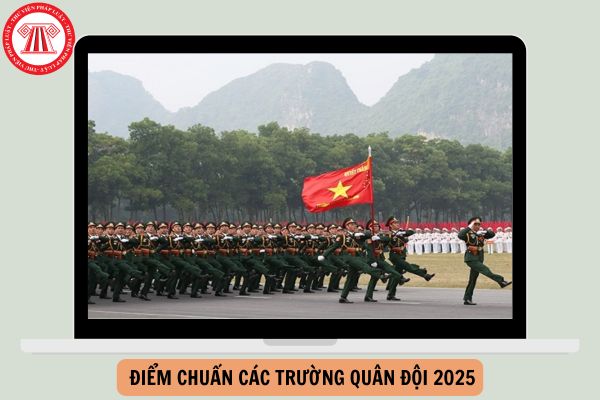 Tổng hợp Điểm chuẩn các trường quân đội 2025 đầy đủ, chi tiết như thế nào?