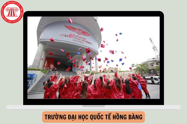 Chính thức Điểm chuẩn Đại học Quốc tế Hồng Bàng năm 2025 như thế nào?