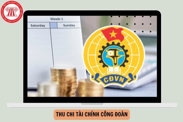 Hướng dẫn về thu chi tài chính công đoàn mới nhất năm 2025 như thế nào?