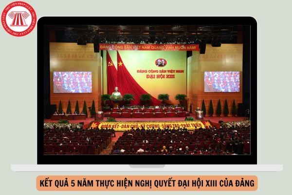 Kết quả 5 năm thực hiện Nghị quyết Đại hội XIII của Đảng như thế nào?