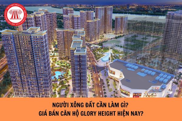 Người đi xông đất cần làm gì? Giá bán căn hộ Glory Height mới nhất 2025?