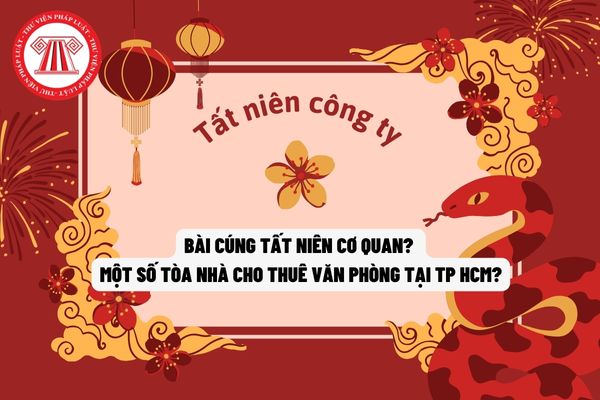 Bài cúng tất niên cơ quan? Một số tòa nhà cho thuê văn phòng tại TP HCM?