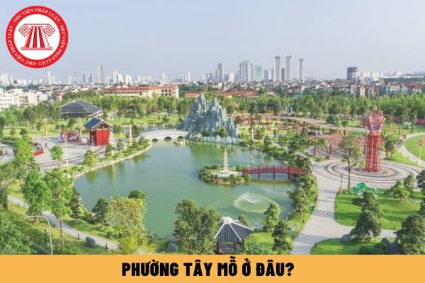 Phường Tây Mỗ ở đâu? Kinh nghiệm mua bán nhà đất Quận Nam Từ Liêm TP Hà Nội?