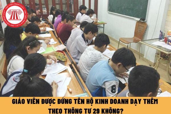 Giáo viên được đứng tên hộ kinh doanh dạy thêm theo Thông tư 29 không? Dạy thêm tại căn hộ chung cư Conic Garden được không?