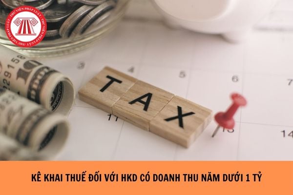 Năm 2026 Hộ kinh doanh có doanh thu dưới 1 tỷ kê khai thuế như thế nào? (Dự kiến)