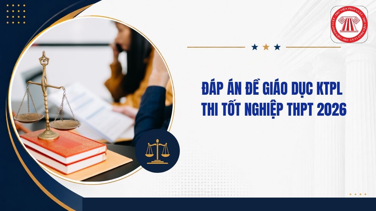 Full đáp án đề KTPL THPT quốc gia 2026 mã đề 1006 thế nào?
