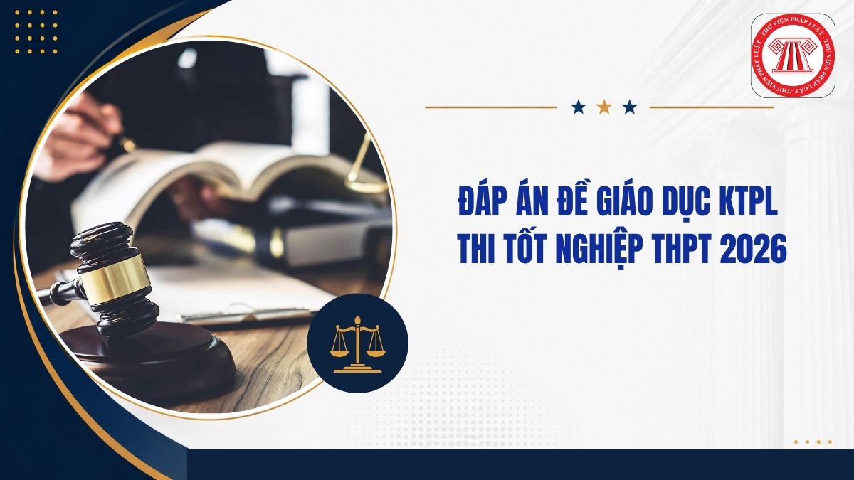 Full đáp án đề KTPL THPT quốc gia 2026 mã đề 1007 thế nào?