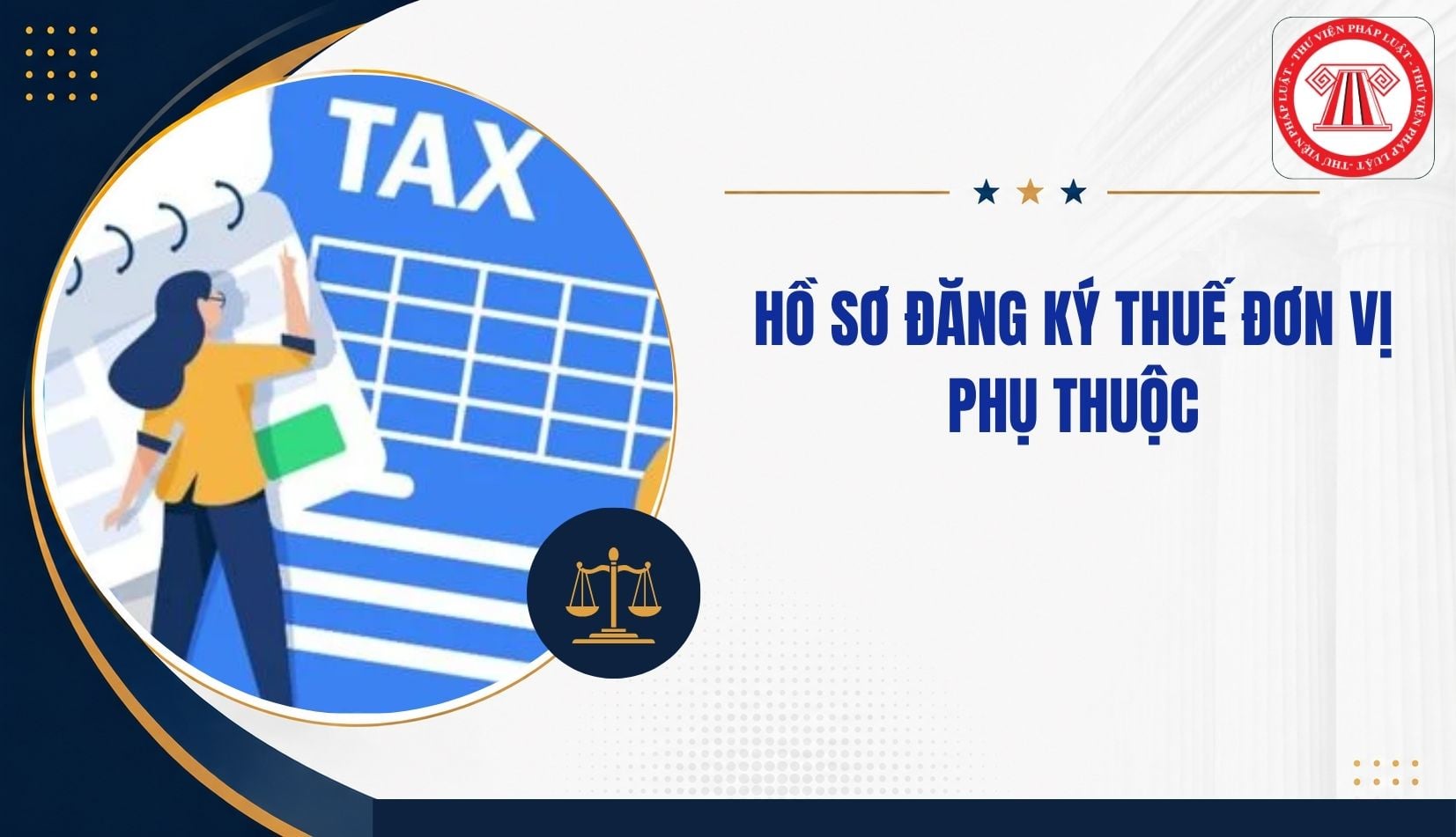 Hồ sơ đăng ký thuế đơn vị phụ thuộc từ 1/7/2026 gồm những gì?