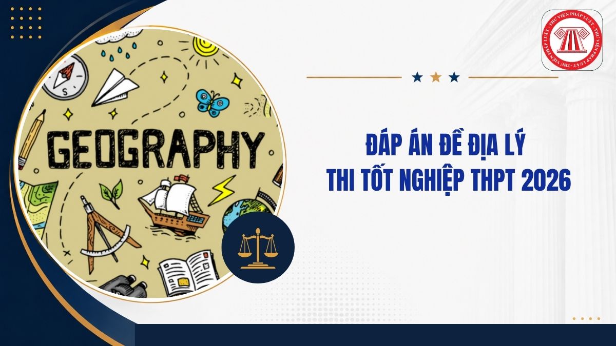 Full Đáp án đề ĐỊA THPT quốc gia 2026 mã đề 0920 thế nào?