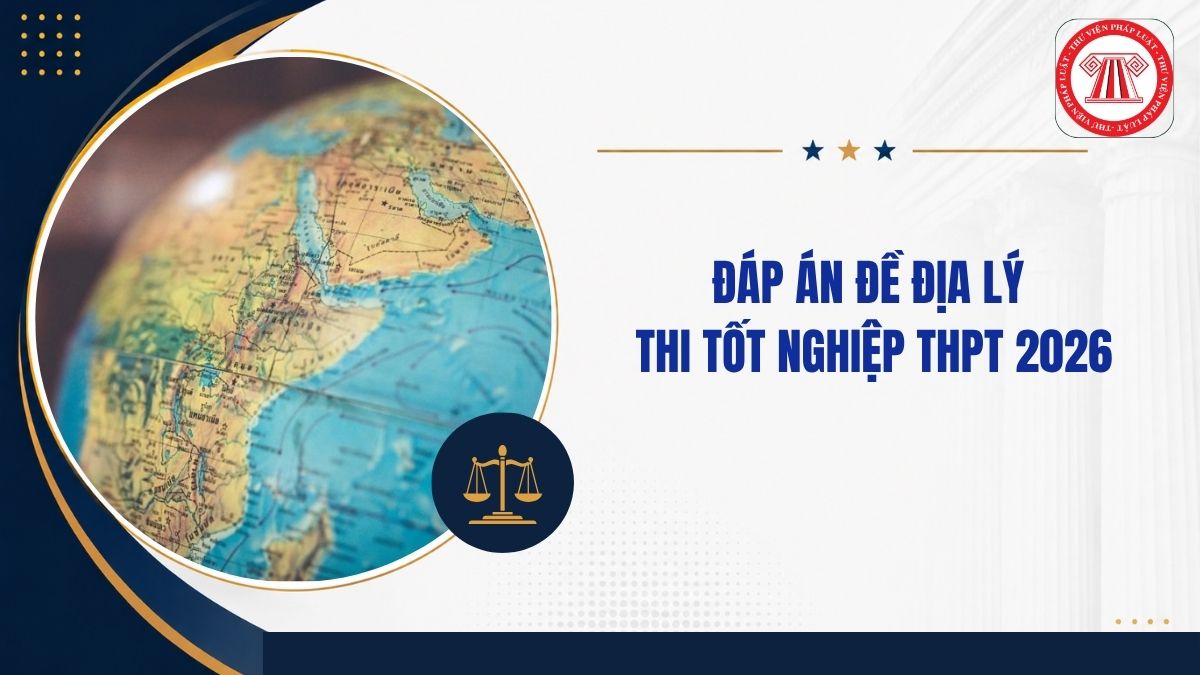 Full Đáp án đề ĐỊA THPT quốc gia 2026 mã đề 0905 thế nào?