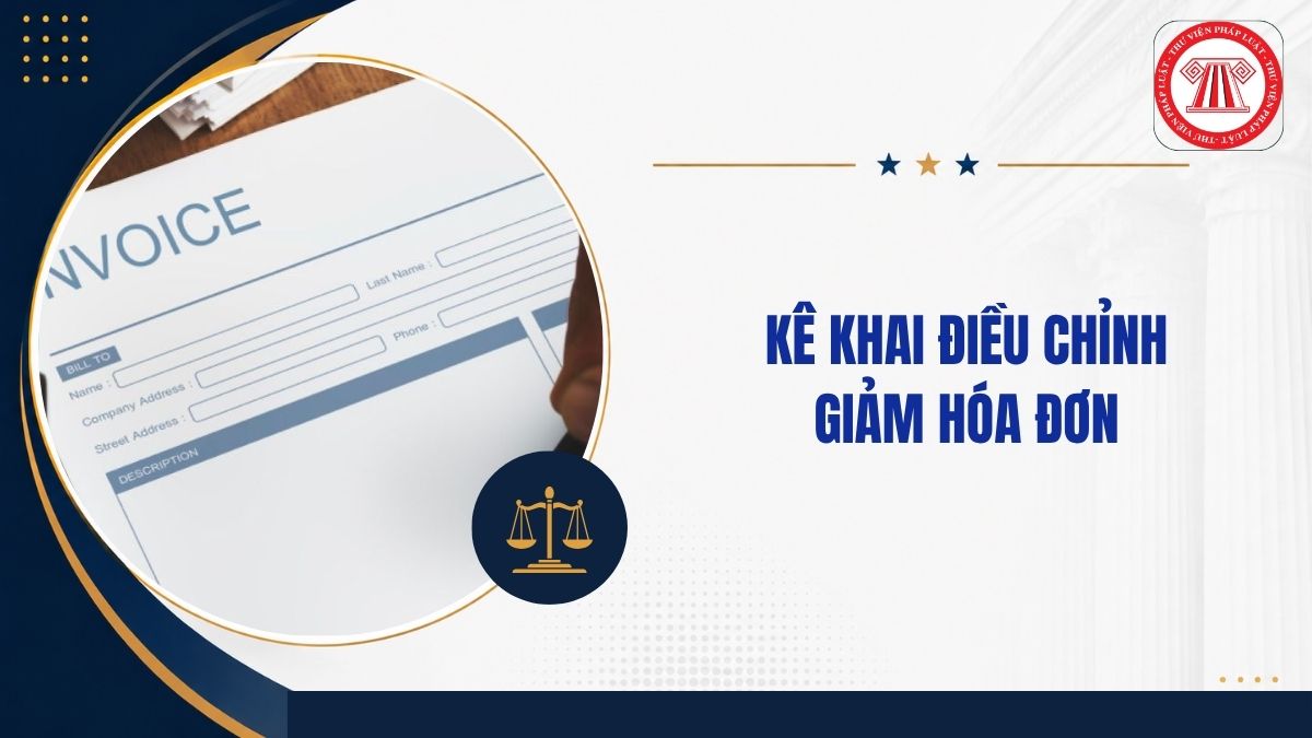 Kê khai điều chỉnh giảm hóa đơn đầu vào theo Nghị định 70 khi nào?