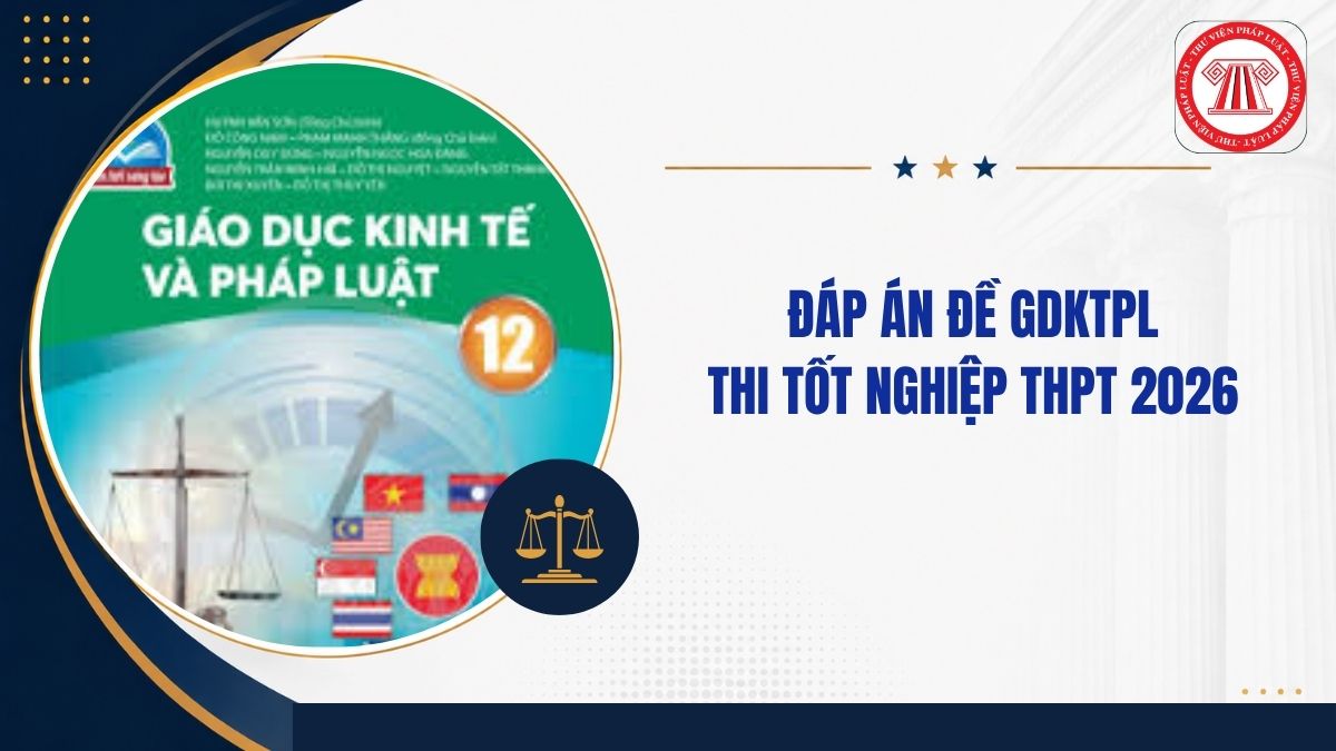 Full đáp án đề GDKTPL mã đề 1043 THPT quốc gia 2026 thế nào?