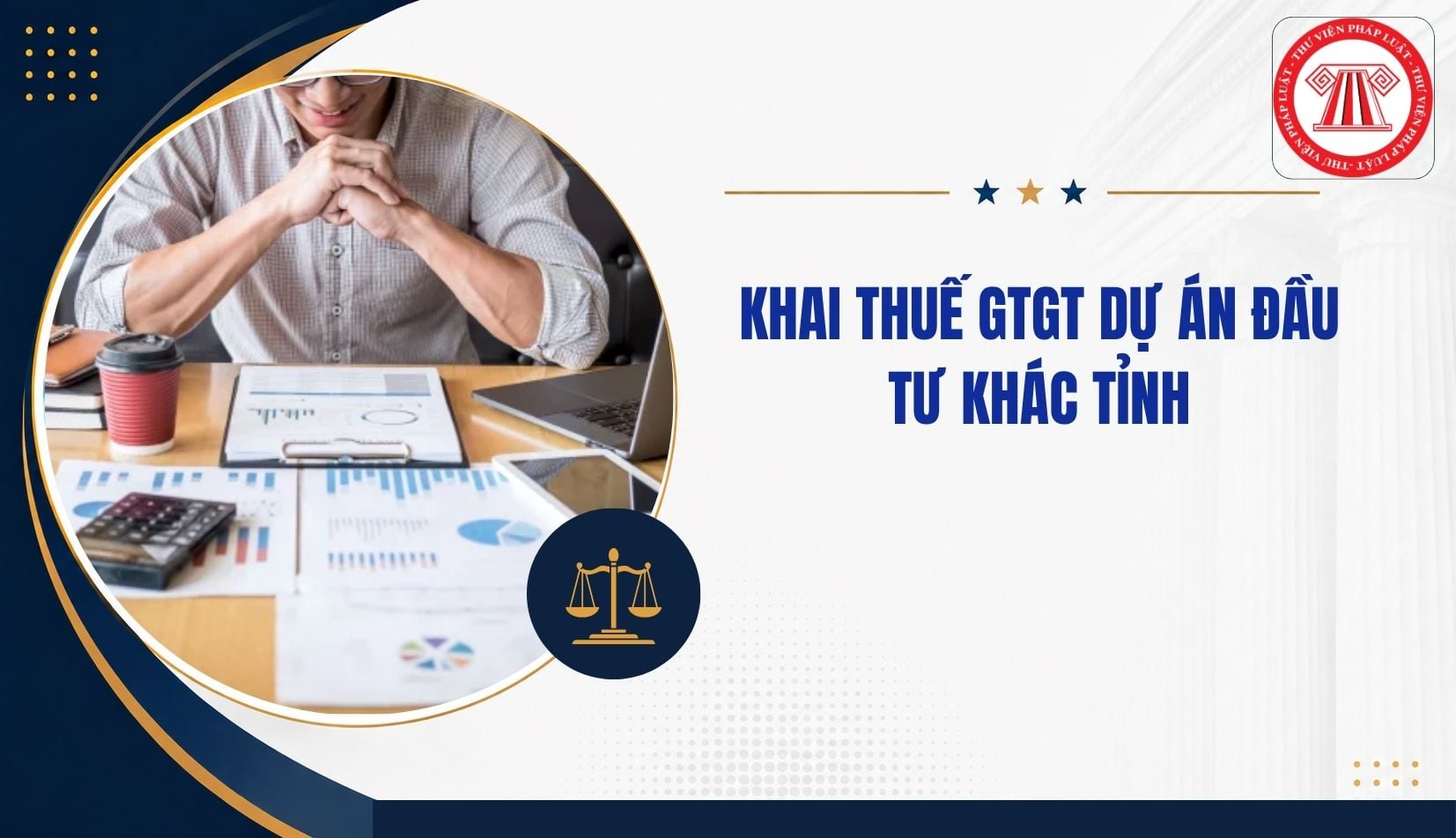 Nơi nộp hồ sơ khai thuế GTGT dự án đầu tư khác tỉnh từ 1 7 2026 ở đâu?
