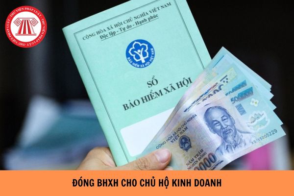 Thủ tục đóng BHXH cho chủ hộ kinh doanh năm 2026 chi tiết ra sao?