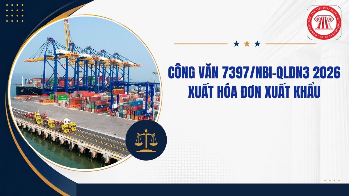 Công văn 7397 NBI QLDN3 2026 thời điểm xuất hóa đơn xuất khẩu khi nào?