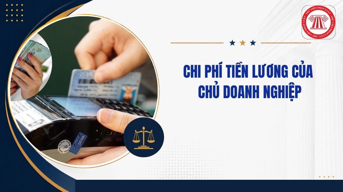 Chi phí tiền lương của chủ doanh nghiệp có được trừ theo NĐ 320 không?