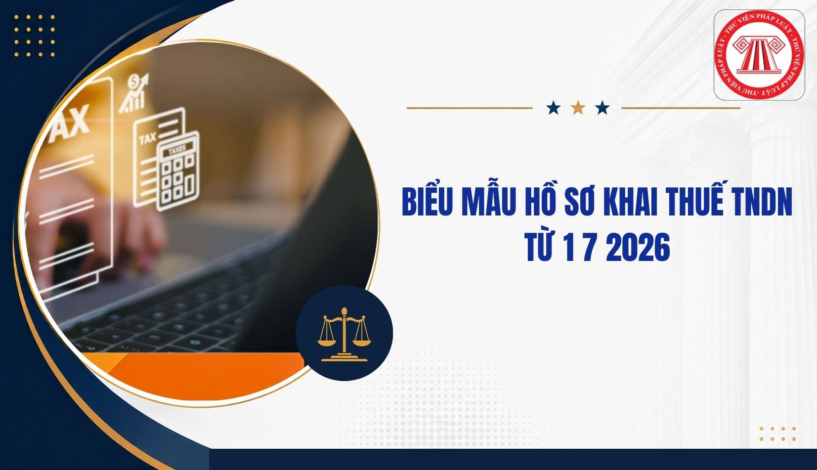 Trọn bộ Biểu mẫu hồ sơ khai thuế TNDN từ 1 7 2026 thế nào?