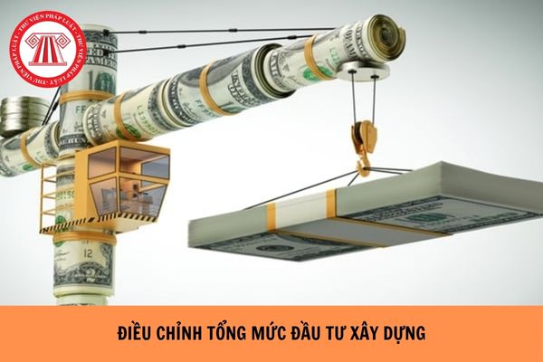 Tổng mức đầu tư xây dựng đã được phê duyệt thì có được điều chỉnh hay không?