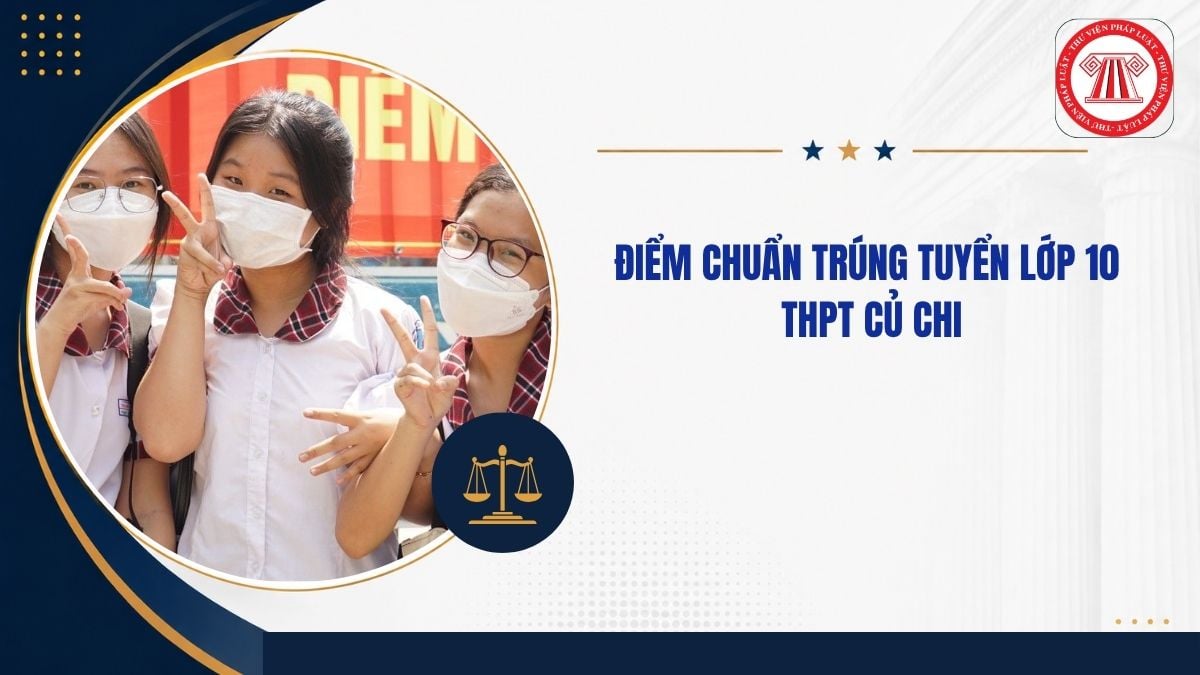 Điểm chuẩn trúng tuyển lớp 10 THPT Củ Chi TPHCM năm học 2026 2027 thế nào?