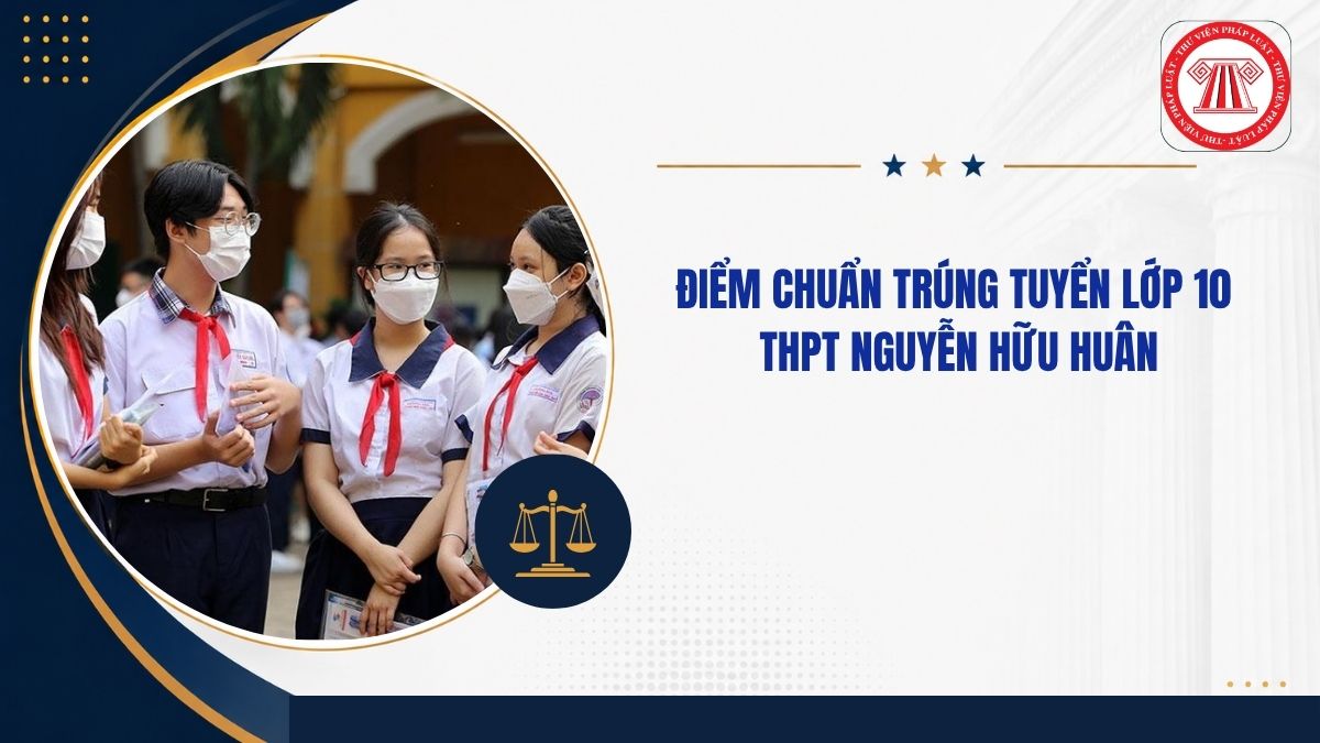 Điểm chuẩn trúng tuyển lớp 10 THPT Nguyễn Hữu Huân TPHCM năm học 2026 2027 thế nào?
