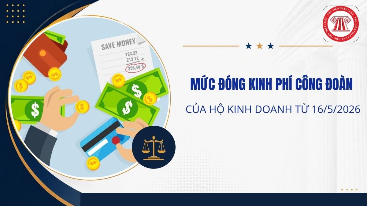 Mức đóng kinh phí công đoàn của hộ kinh doanh từ 16/5/2026 bao nhiêu?