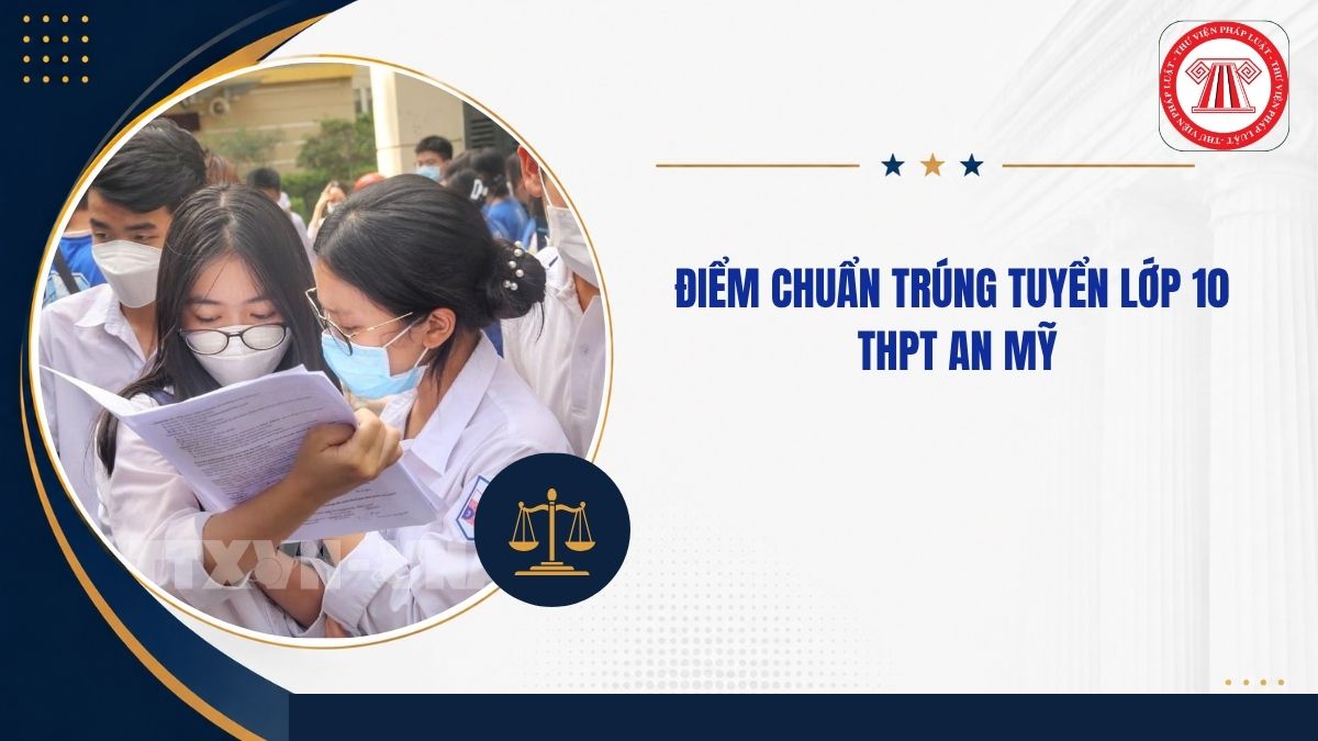 Điểm chuẩn trúng tuyển lớp 10 THPT An Mỹ 2026 2027 bao nhiêu?
