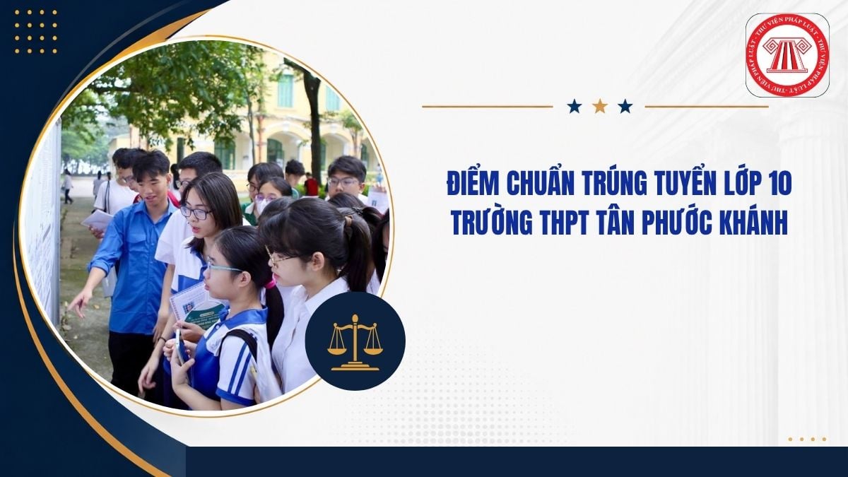 Điểm chuẩn trúng tuyển lớp 10 trường THPT Tân Phước Khánh 2026 2027 bao nhiêu?