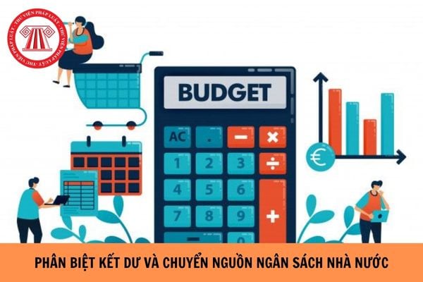 Phân biệt giữa kết dư và chuyển nguồn ngân sách như thế nào?