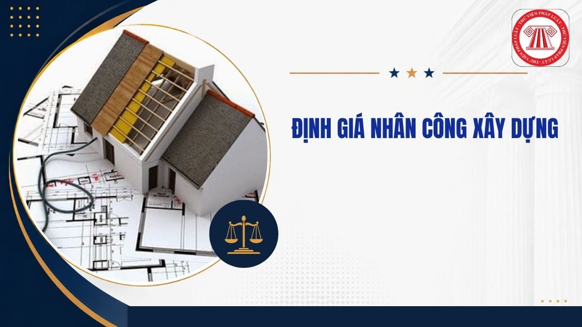 Hướng dẫn định giá nhân công xây dựng mới nhất 2026 thế nào?