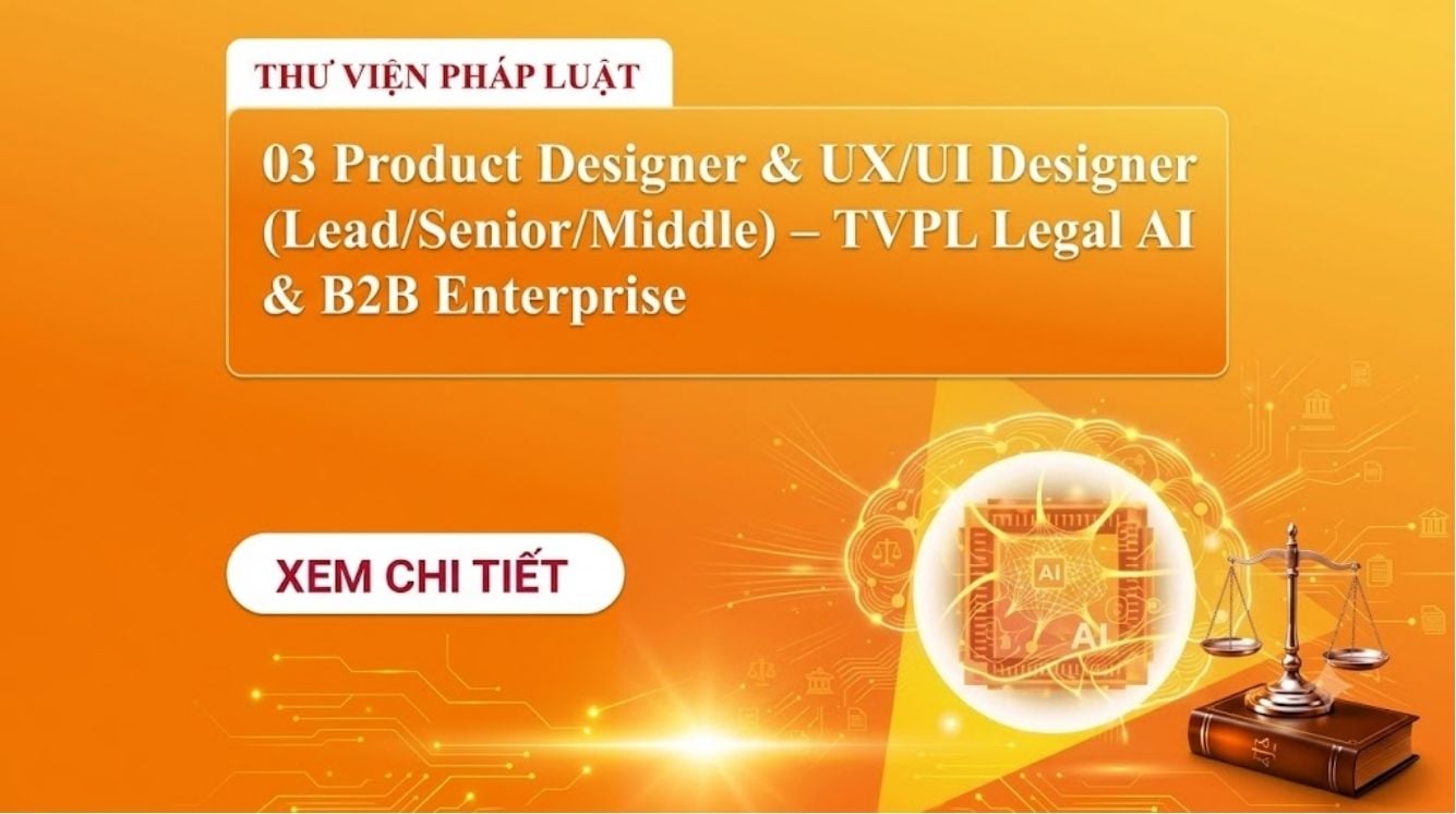 Tuyển 03 Product Designer & UX/UI Designer (Lead/Senior/Middle) – TVPL Legal AI & B2B Enterprise