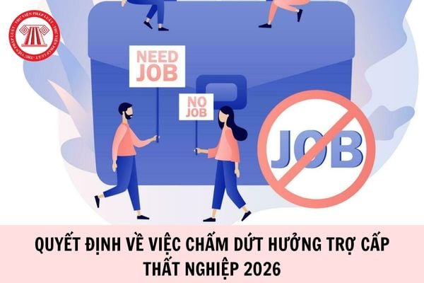 Mẫu Quyết định về việc chấm dứt hưởng trợ cấp thất nghiệp 2026 là mẫu nào?