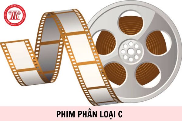 Phim phân loại C là gì? Trình tự, thủ tục cấp Giấy phép phân loại phim được quy định ra sao?