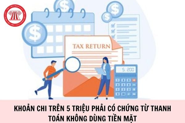 Đã có Công văn 348 QNG QLDN1 hướng dẫn khoản chi trên 5 triệu phải có chứng từ thanh toán không dùng tiền mặt để được trừ khi tính thuế TNDN chi tiết ra sao?