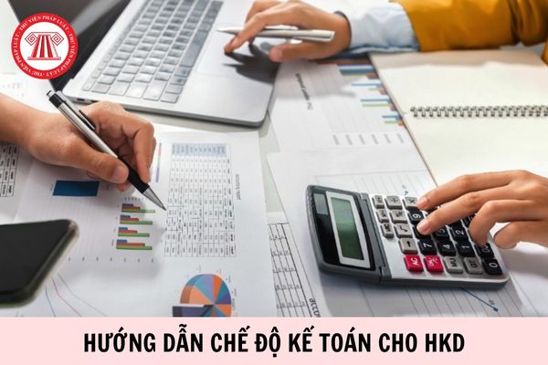 FULL bộ tài liệu hướng dẫn chế độ kế toán cho HKD của Thuế TP Hà Nội chi tiết thế nào?
