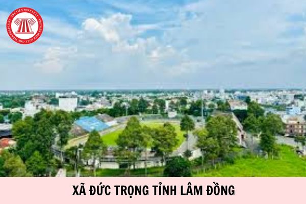 Xã Đức Trọng tỉnh Lâm Đồng gồm những xã nào hình thành từ 1/7/2025?