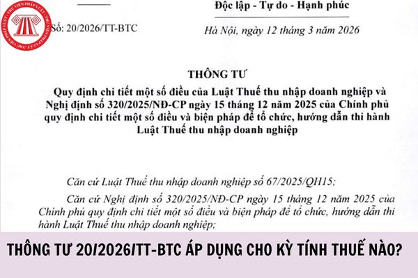 Thông tư 20 2026 TT BTC áp dụng cho kỳ tính thuế nào?